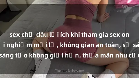 sex chị dâu lợi ích khi tham gia sex online không che: Trải nghiệm mới lạ, không gian an toàn, sự sáng tạo không giới hạn, thỏa mãn nhu cầu tình dục của bạn.