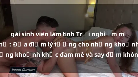 gái sinh viên làm tình Trải nghiệm mới lạ tại sex nhà nghỉ: Địa điểm lý tưởng cho những khoảnh khắc đam mê và say đắm không thể quên!