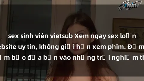 sex sinh viên vietsub Xem ngay sex loạn luân vietsub tại website uy tín, không giới hạn xem phim. Đảm bảo đưa bạn vào những trải nghiệm thú vị và đầy kích thích.