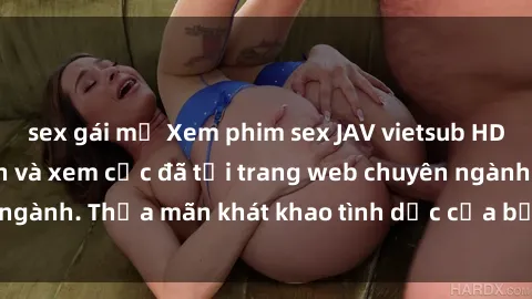 sex gái mỹ Xem phim sex JAV vietsub HD miễn phí hấp dẫn và xem cực đã tại trang web chuyên ngành. Thỏa mãn khát khao tình dục của bạn ngay hôm nay!