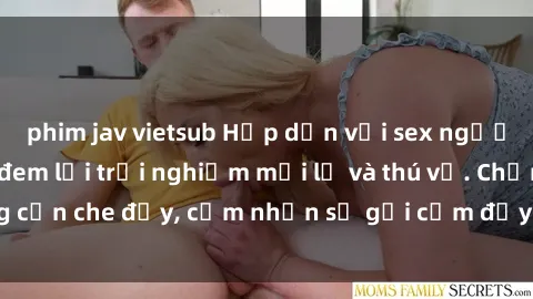 phim jav vietsub Hấp dẫn với sex người lớn không che, đem lại trải nghiệm mới lạ và thú vị. Chẳng cần che đậy, cảm nhận sự gợi cảm đầy quyến rũ ngay hôm nay!