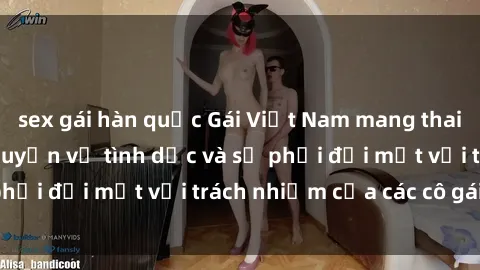 sex gái hàn quốc Gái Việt Nam mang thai khi còn trẻ: Câu chuyện về tình dục và sự phải đối mặt với trách nhiệm của các cô gái trẻ.