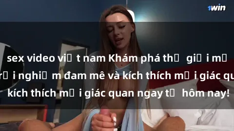 sex video việt nam Khám phá thế giới mới của sex online: trải nghiệm đam mê và kích thích mọi giác quan ngay từ hôm nay!