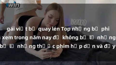 gái việt bị quay lén Top những bộ phim sex hay nhất nên xem trong năm nay để không bỏ lỡ những thước phim hấp dẫn và đầy kịch tính.