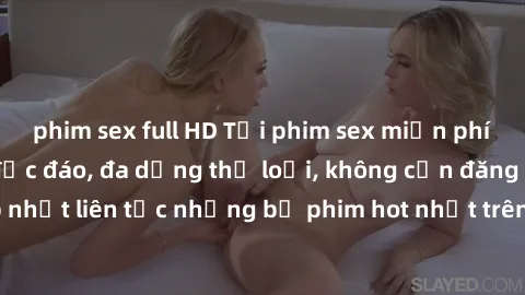 phim sex full HD Tải phim sex miễn phí chất lượng cao độc đáo, đa dạng thể loại, không cần đăng ký tài khoản. Cập nhật liên tục những bộ phim hot nhất trên thị trường. Sự lựa chọn hàng đầu cho người y