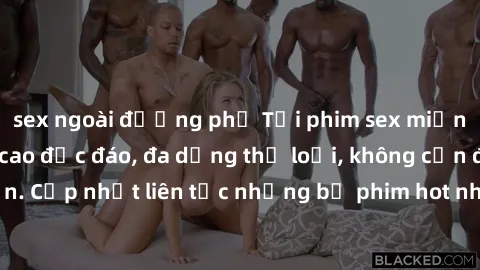 sex ngoài đường phố Tải phim sex miễn phí chất lượng cao độc đáo, đa dạng thể loại, không cần đăng ký tài khoản. Cập nhật liên tục những bộ phim hot nhất trên thị trường. Sự lựa chọn hàng đầu cho ngườ