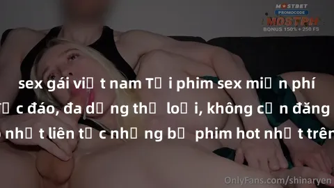 sex gái việt nam Tải phim sex miễn phí chất lượng cao độc đáo, đa dạng thể loại, không cần đăng ký tài khoản. Cập nhật liên tục những bộ phim hot nhất trên thị trường. Sự lựa chọn hàng đầu cho người y