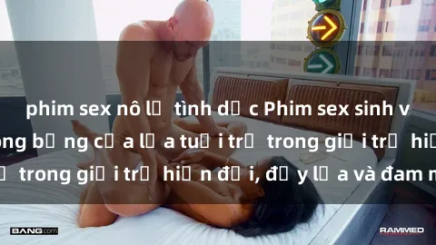 phim sex nô lệ tình dục Phim sex sinh viên: Câu chuyện nóng bỏng của lứa tuổi trẻ trong giới trẻ hiện đại, đầy lửa và đam mê