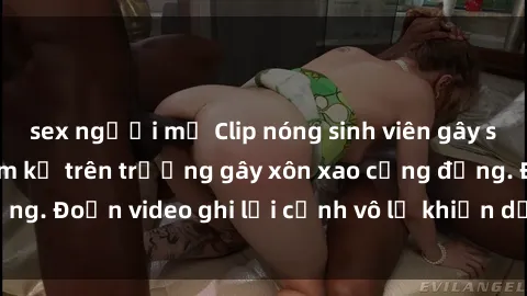 sex người mỹ Clip nóng sinh viên gây sốc: Hành động cấm kỵ trên trường gây xôn xao cộng đồng. Đoạn video ghi lại cảnh vô lễ khiến dư luận bức xúc.