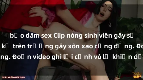 bạo dâm sex Clip nóng sinh viên gây sốc: Hành động cấm kỵ trên trường gây xôn xao cộng đồng. Đoạn video ghi lại cảnh vô lễ khiến dư luận bức xúc.
