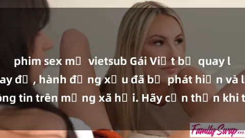 phim sex mỹ vietsub Gái Việt bị quay lén trong phòng thay đồ, hành động xấu đã bị phát hiện và lộ thông tin trên mạng xã hội. Hãy cẩn thận khi thay đồ ở nơi công cộng!