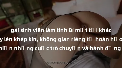 gái sinh viên làm tình Bí mật tại khách sạn: Phòng quay lén khép kín, không gian riêng tư hoàn hảo để thực hiện những cuộc trò chuyện và hành động không bị người khác phát hiện.