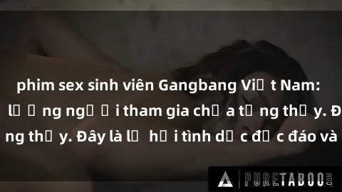 phim sex sinh viên Gangbang Việt Nam: Kỷ lục mới với số lượng người tham gia chưa từng thấy. Đây là lễ hội tình dục độc đáo và gây sốc.