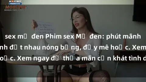 sex mỹ đen Phim sex Mỹ đen: phút mãnh liệt với những cảnh địt nhau nóng bỏng, đầy mê hoặc. Xem ngay để thỏa mãn cơn khát tình dục của bạn!