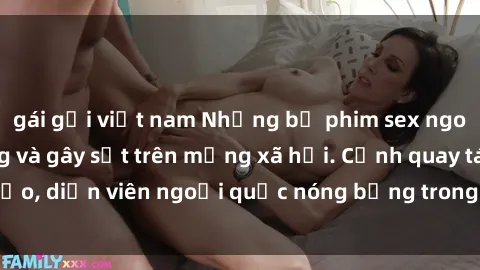 gái gọi việt nam Những bộ phim sex ngoại quốc nổi tiếng và gây sốt trên mạng xã hội. Cảnh quay táo bạo, diễn viên ngoại quốc nóng bỏng trong các tác phẩm đỉnh cao.