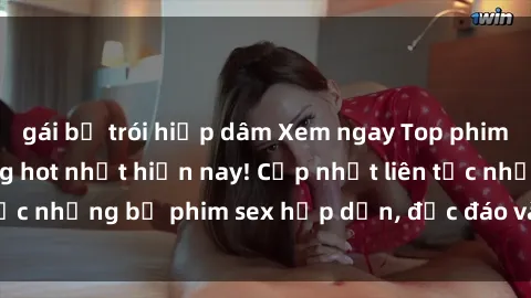 gái bị trói hiếp dâm Xem ngay Top phim sex mới nhất đang hot nhất hiện nay! Cập nhật liên tục những bộ phim sex hấp dẫn, độc đáo và đầy kích thích.