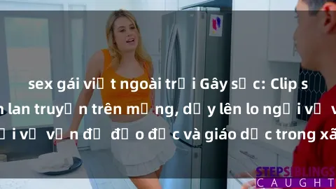 sex gái việt ngoài trời Gây sốc: Clip sex mẹ con Việt Nam lan truyền trên mạng, dấy lên lo ngại về vấn đề đạo đức và giáo dục trong xã hội hiện nay.