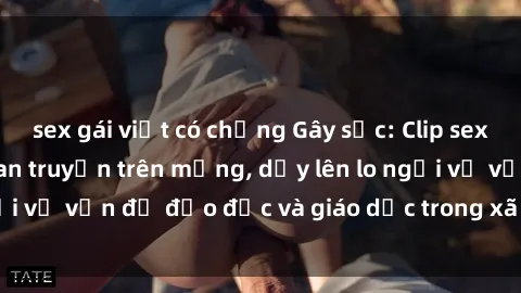 sex gái việt có chồng Gây sốc: Clip sex mẹ con Việt Nam lan truyền trên mạng, dấy lên lo ngại về vấn đề đạo đức và giáo dục trong xã hội hiện nay.