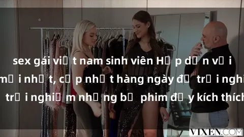 sex gái việt nam sinh viên Hấp dẫn với sex hentai vietsub mới nhất, cập nhật hàng ngày để trải nghiệm những bộ phim đầy kích thích và hấp dẫn.